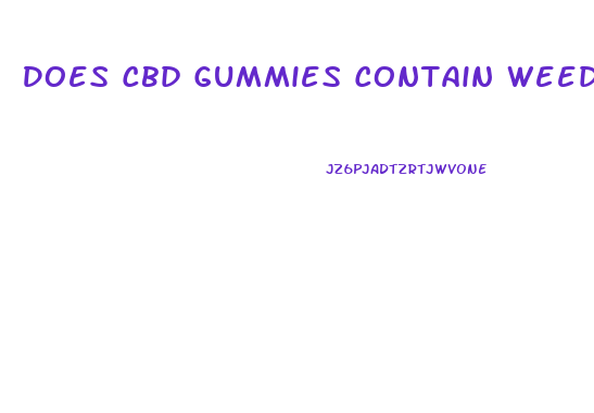 Does Cbd Gummies Contain Weed
