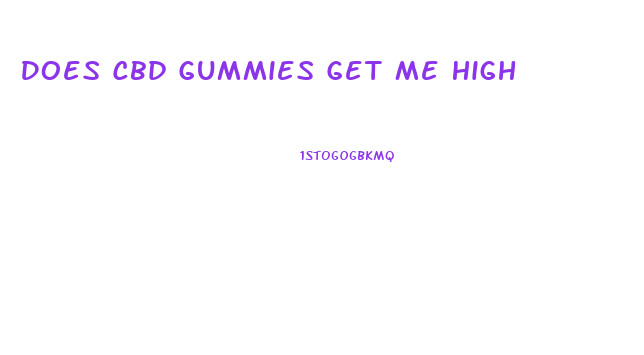 Does Cbd Gummies Get Me High