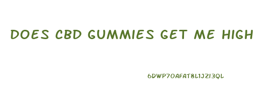 Does Cbd Gummies Get Me High