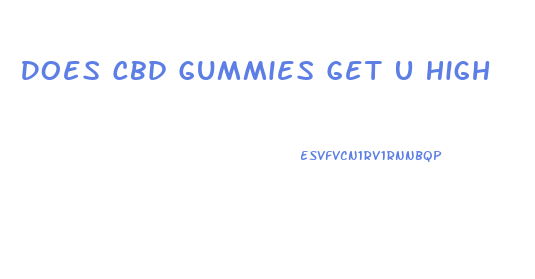 Does Cbd Gummies Get U High