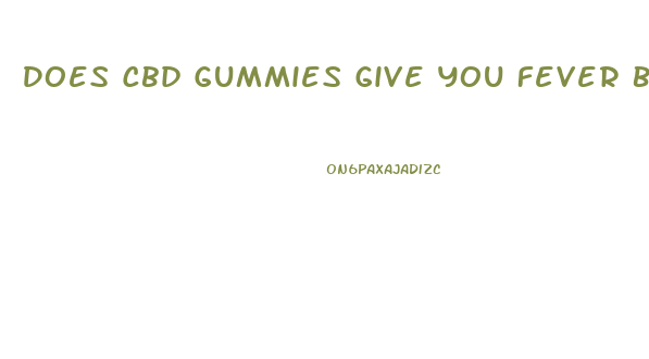 Does Cbd Gummies Give You Fever Blisters