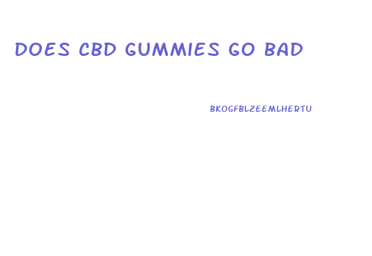 Does Cbd Gummies Go Bad