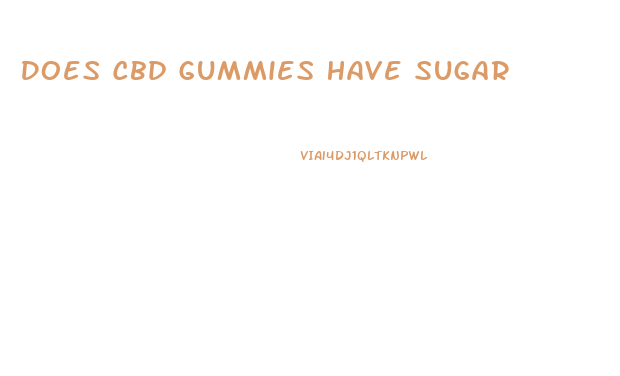 Does Cbd Gummies Have Sugar