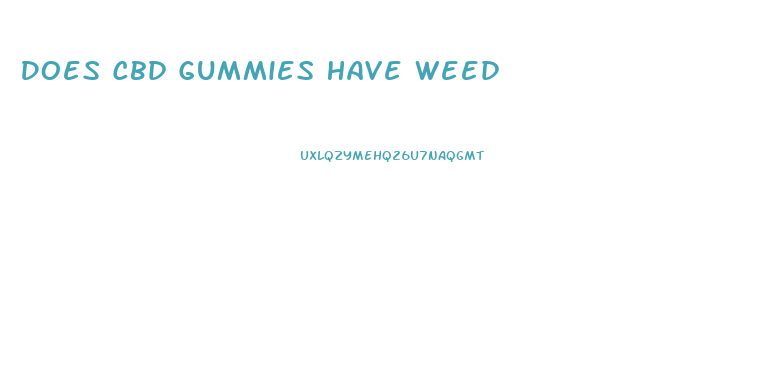 Does Cbd Gummies Have Weed