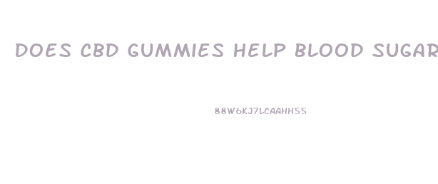 Does Cbd Gummies Help Blood Sugar