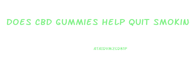 Does Cbd Gummies Help Quit Smoking