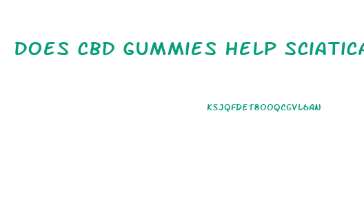 Does Cbd Gummies Help Sciatica Pain