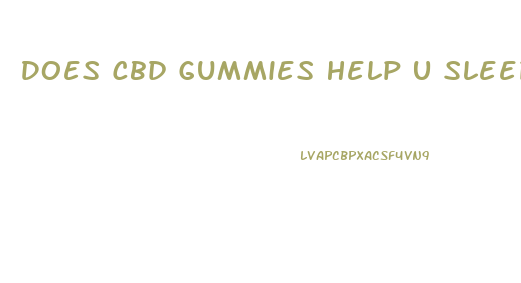 Does Cbd Gummies Help U Sleep