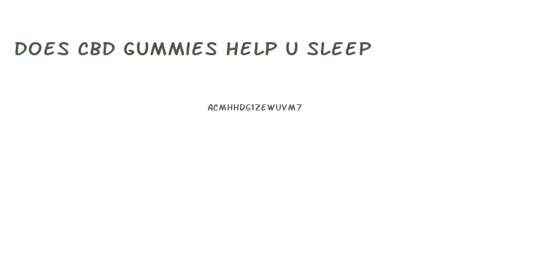 Does Cbd Gummies Help U Sleep