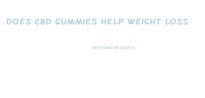 Does Cbd Gummies Help Weight Loss