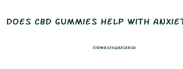 Does Cbd Gummies Help With Anxiety And Depression