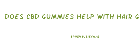 Does Cbd Gummies Help With Hair Growth