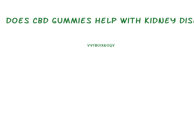 Does Cbd Gummies Help With Kidney Disease
