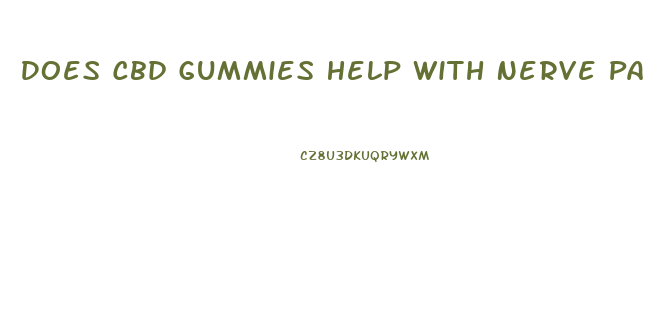 Does Cbd Gummies Help With Nerve Pain