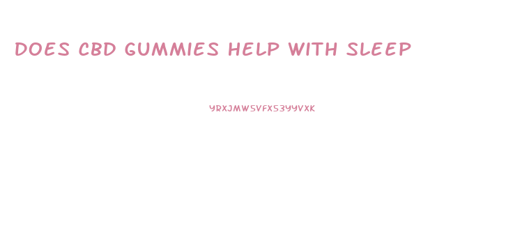 Does Cbd Gummies Help With Sleep