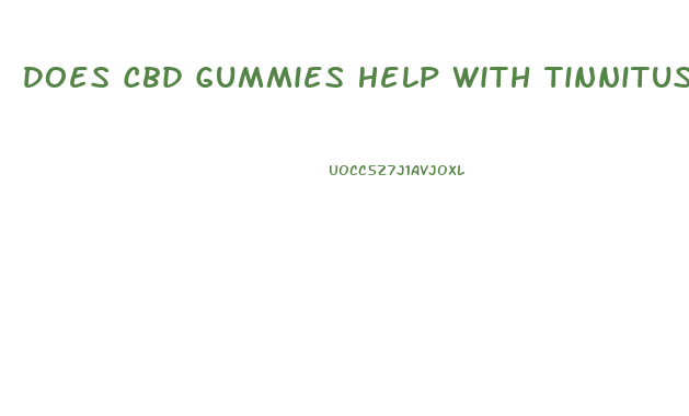Does Cbd Gummies Help With Tinnitus