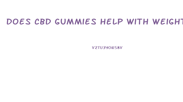 Does Cbd Gummies Help With Weight Loss