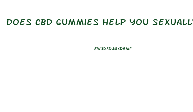 Does Cbd Gummies Help You Sexually
