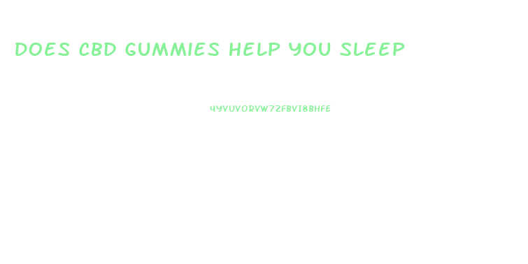 Does Cbd Gummies Help You Sleep