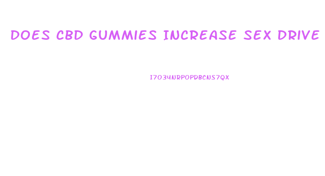 Does Cbd Gummies Increase Sex Drive