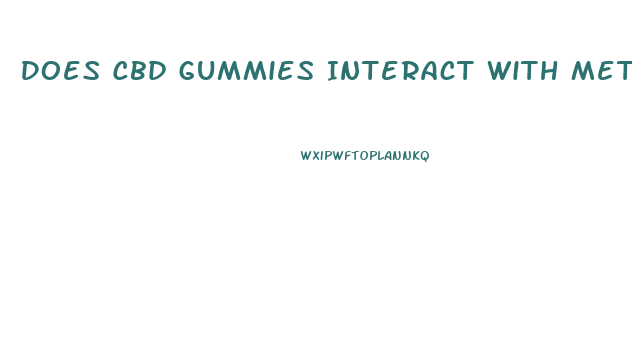 Does Cbd Gummies Interact With Metoprolol