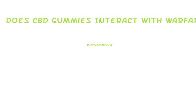 Does Cbd Gummies Interact With Warfarin