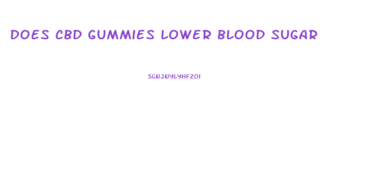 Does Cbd Gummies Lower Blood Sugar