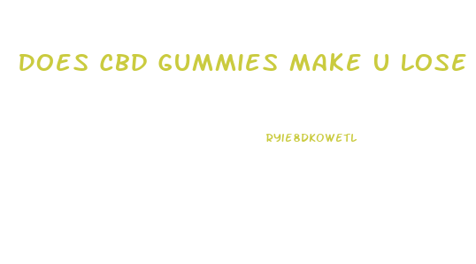 Does Cbd Gummies Make U Lose Weight