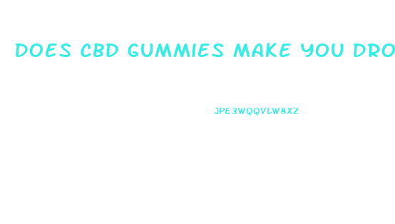 Does Cbd Gummies Make You Drowsy