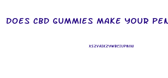 Does Cbd Gummies Make Your Penis Grow