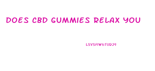 Does Cbd Gummies Relax You