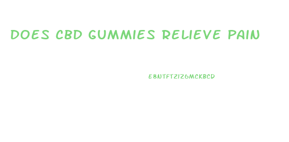 Does Cbd Gummies Relieve Pain