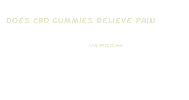 Does Cbd Gummies Relieve Pain