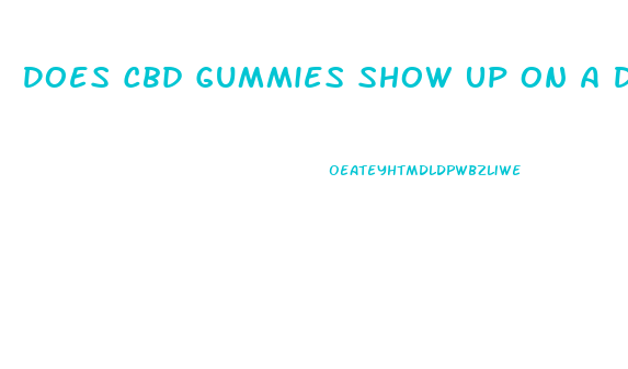 Does Cbd Gummies Show Up On A Drug Screen