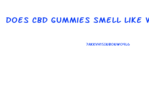 Does Cbd Gummies Smell Like Weed