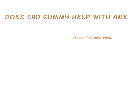 Does Cbd Gummy Help With Anxiety