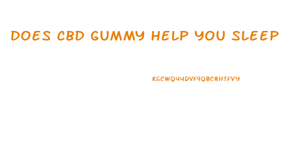 Does Cbd Gummy Help You Sleep