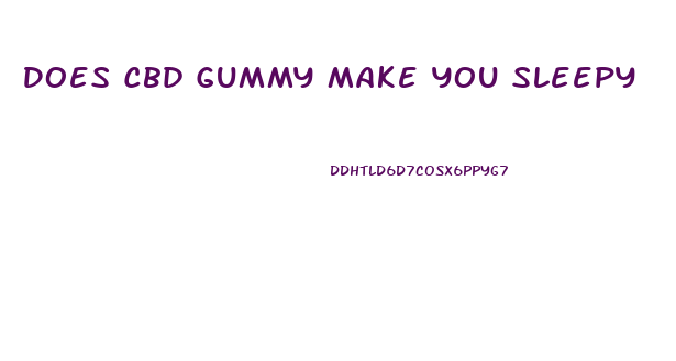 Does Cbd Gummy Make You Sleepy