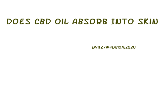 Does Cbd Oil Absorb Into Skin