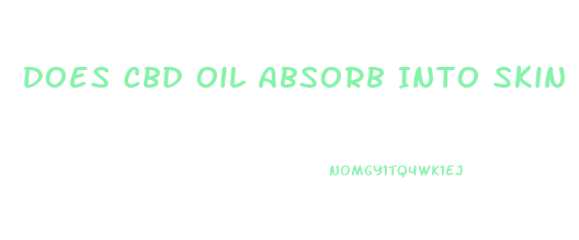 Does Cbd Oil Absorb Into Skin