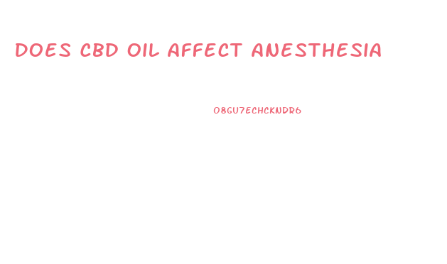 Does Cbd Oil Affect Anesthesia
