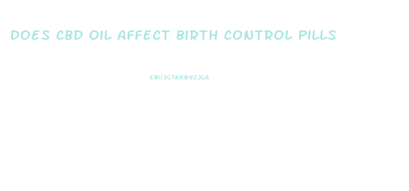 Does Cbd Oil Affect Birth Control Pills