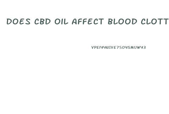 Does Cbd Oil Affect Blood Clotting