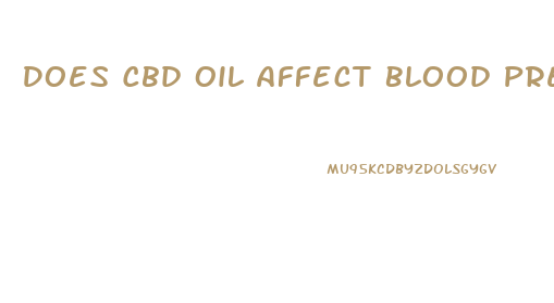 Does Cbd Oil Affect Blood Pressure
