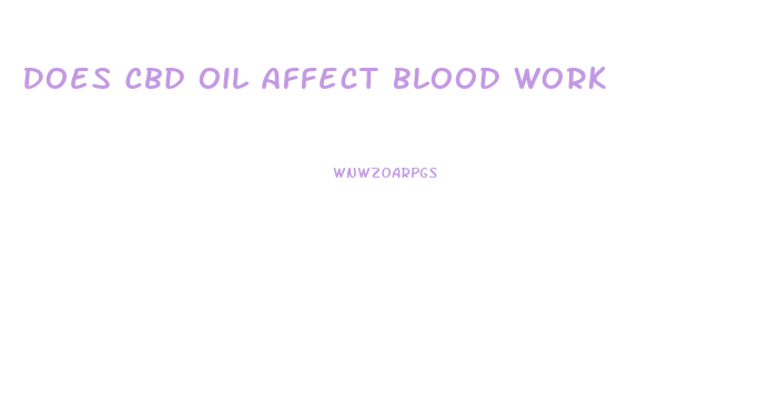 Does Cbd Oil Affect Blood Work