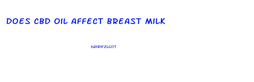 Does Cbd Oil Affect Breast Milk