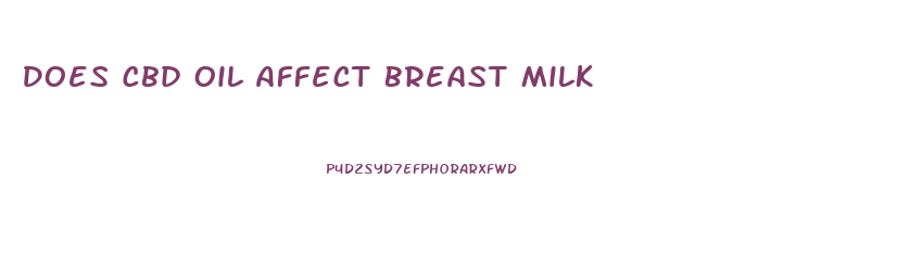 Does Cbd Oil Affect Breast Milk