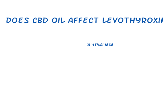 Does Cbd Oil Affect Levothyroxine