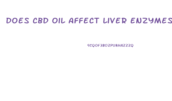 Does Cbd Oil Affect Liver Enzymes