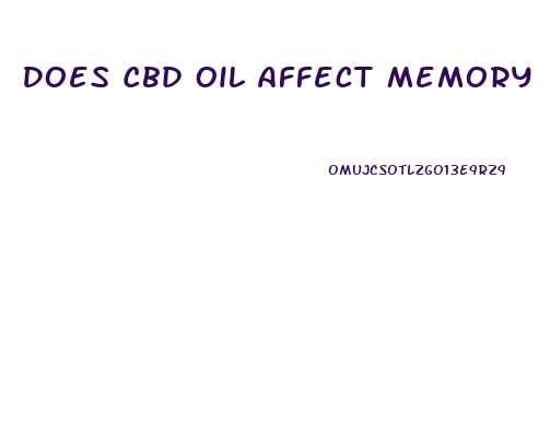 Does Cbd Oil Affect Memory